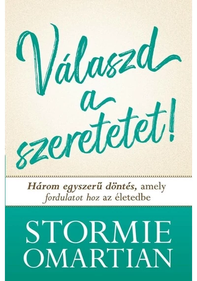Válaszd a szeretetet! - Három egyszerű döntés, amely fordulatot hoz az életedbe Stormie Omartian, topbook, konyvaruhaz.eu, 