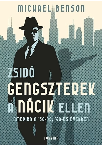 Zsidó gengszterek a nácik ellen - Amerika a `30-as, `40-es években Michael Benson, topbook, konyvaruhaz.eu, 