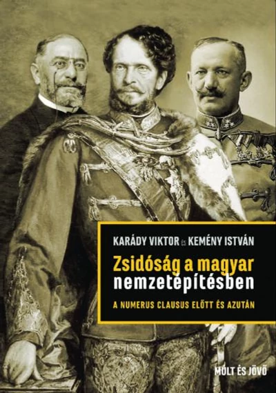 Zsidóság a magyar nemzetépítésben a numerus clausus előtt és azután  Karády Viktor-Kemény István, topbook, konyvaruhaz.eu, 