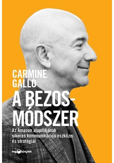 A Bezos-módszer - Az Amazon alapítójának sikeres kommunikációs eszközei és stratégiái Carmine Gallo