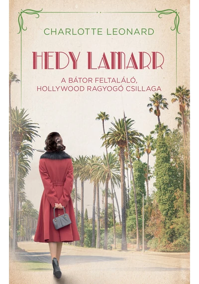 Hedy Lamarr - A bátor feltaláló, Hollywood ragyogó csillaga - Regényes életek Charlotte Leonard