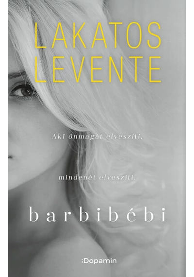 Barbibébi - Aki önmagát elveszíti, mindenét elveszíti (új kiadás) Lakatos Levente