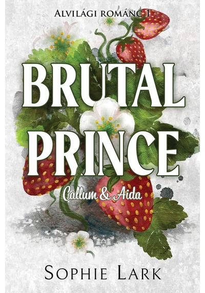 Brutal Prince - Callum &amp; Aida - Alvilági románc 1. (éldekorált) Sophie Lark