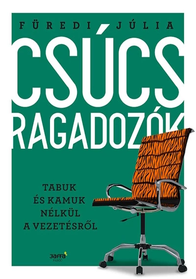 Csúcsragadozók - Tabuk és kamuk nélkül a vezetésről Füredi Júlia