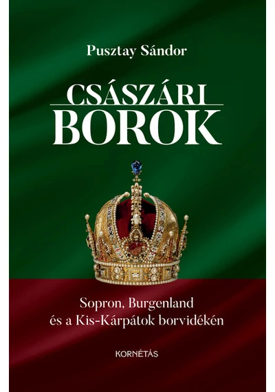 Császári borok - Sopron, Burgenland, Kis-Kárpátok borvidékén Pusztay Sándor