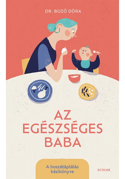 Az egészséges baba - A hozzátáplálás kézikönyve Dr. Bozó Dóra