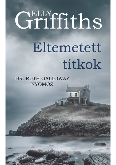 Eltemetett titkok - Dr. Ruth Galloway nyomoz Elly Griffith