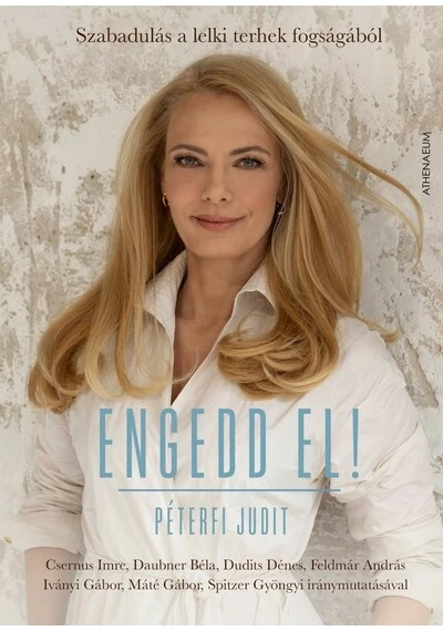 Engedd el! - Szabadulás a lelki terhek fogságából Péterfi Judit