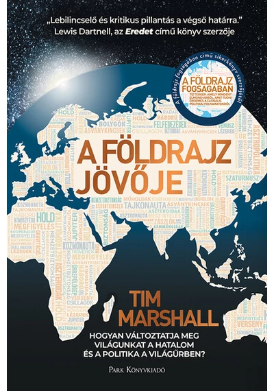 A földrajz jövője - Hogyan változtatja meg világunkat a hatalom és a politika a világűrben? Tim Marshall