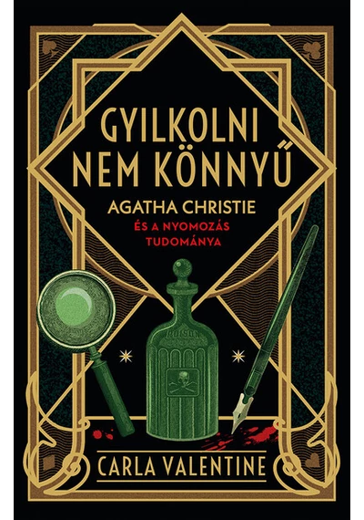 Gyilkolni nem könnyű - Agatha Christie és a nyomozás tudománya Carla Valentine