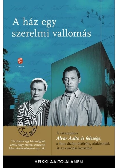 A ház egy szerelmi vallomás - Aino és Alvar Aalto levelezése Heikki Aalto-Alamen