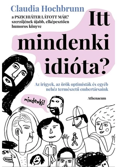 Itt mindenki idióta? - Az irigyek, az örök optimisták és egyéb nehéz természetű embertársaink Claudia Hochbrunn