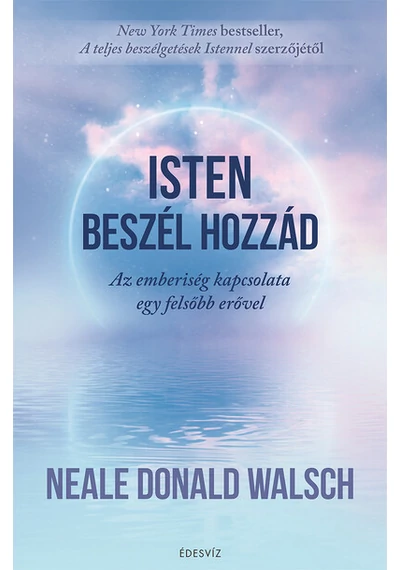 Isten beszél hozzád - Az emberiség kapcsolata egy felsőbb erővel Neale Donald Walsch