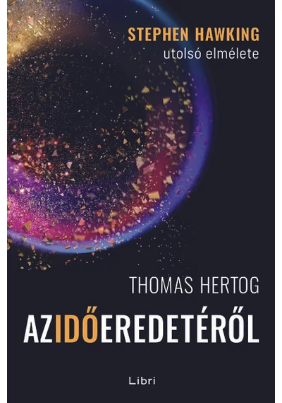 Az idő eredetéről - Stephen Hawking utolsó elmélete Thomas Hertog