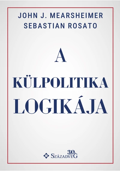 A külpolitika logikája Sebastian Rosato-John J. Mearsheimer