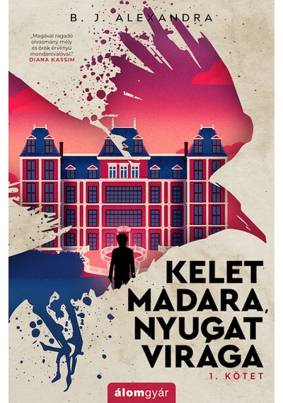 Kelet madara, nyugat virága 1. kötet B. J. Alexandra