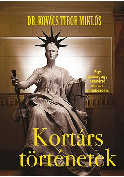 Kortárs történetek - Egy igazságügyi szakértő visszaemlékezései Dr. Kovács Tibor Miklós
