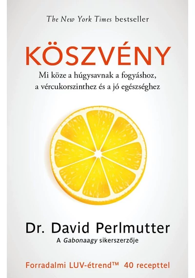 Köszvény - Mi köze a húgysavnak a fogyáshoz, a vércukorszinthez és a jó egészséghez  dr. David Perlmutter