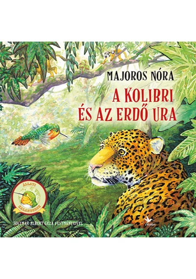 A kolibri és az Erdő Ura - Állati kalandorok Majoros Nóra