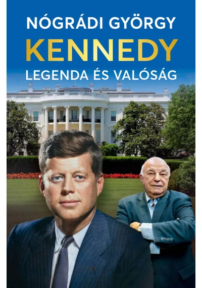 Kennedy - Legenda és valóság Nógrádi György