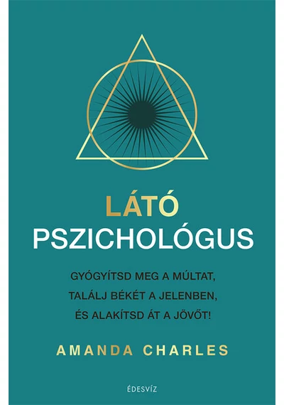 Látó pszichológus - Gyógyítsd meg a múltat, találj békét a jelenben és alakítsd át a jövőt Amanda Charles