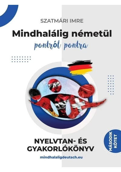 Mindhalálig németül pontról pontra - Nyelvtan és gyakorlókönyv második kötet Szatmári Imre