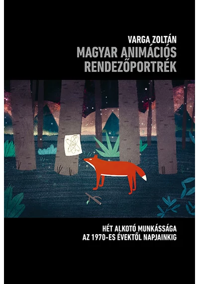 Magyar animációs rendezőportrék - Hét alkotó munkássága 1970- es évektől napjainkig Varga Zoltán