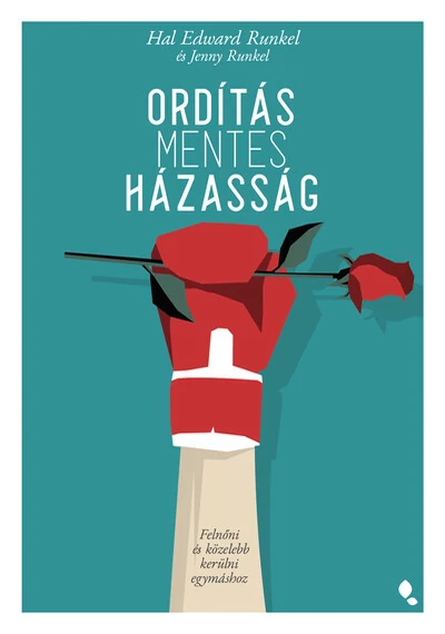 Ordításmentes házasság - Felnőni és közelebb kerülni egymáshoz Hal Edward Runkel, Jenny Runkel