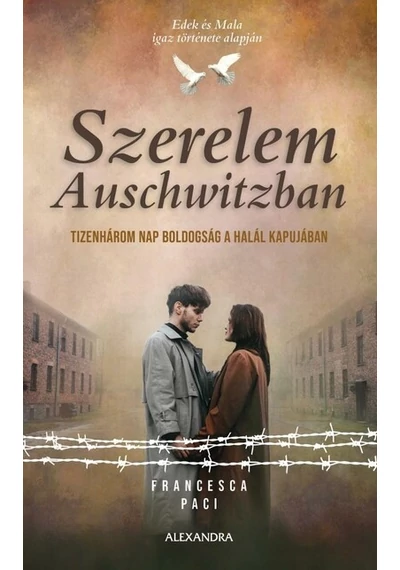 Szerelem Auschwitzban - Tizenhárom nap boldogság a halál kapujában Francesca Paci