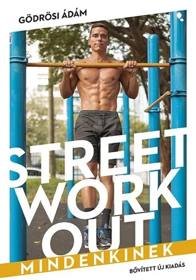 Street workout mindenkinek (átdolgozott, új kiadás) Gödrösi Ádám