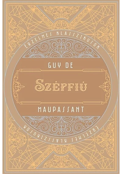 Szépfiú - Érzelmes klasszikusok Guy De Maupassant