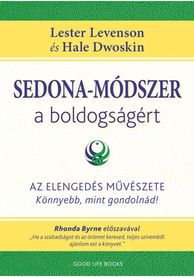 Sedona-módszer a boldogságért - Az elengedés művészete - könnyebb, mint gondolnád! Hale Dwoskin, Lester Levenson