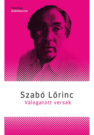 Szabó Lőrinc - Válogatott versek - Talentum Diákkönyvtár Szabó Lőrinc