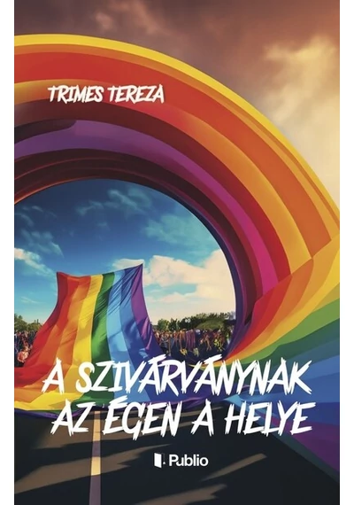 A szivárványnak az égen a helye Trimes Tereza