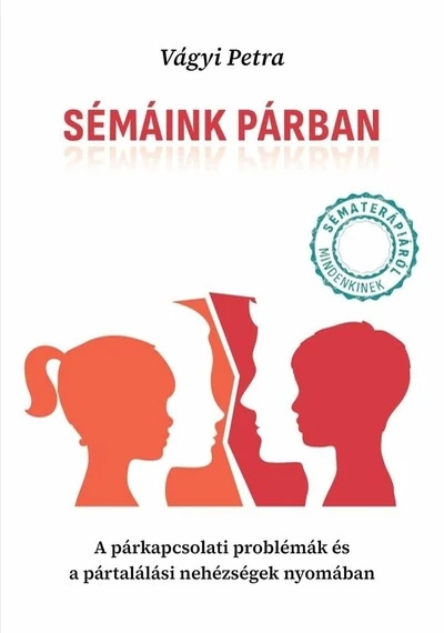 Sémáink párban - A párkapcsolati problémák és a pártalálási nehézségek nyomában Vágyi Petra