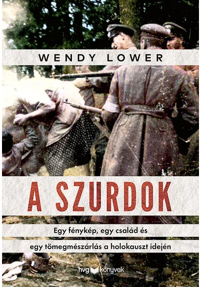 A szurdok - Egy fénykép, egy család és egy tömegmészárlás a holokauszt idején Wendy Lower