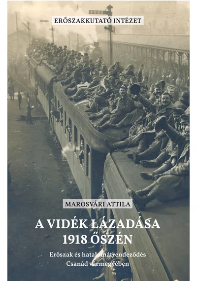 A vidék lázadása 1918 őszén Marosvári Attila