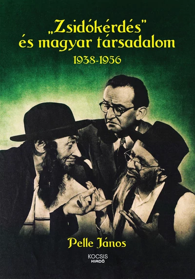 &quot;Zsidókérdés&quot; és magyar társadalom, 1938-1956 Pelle János
