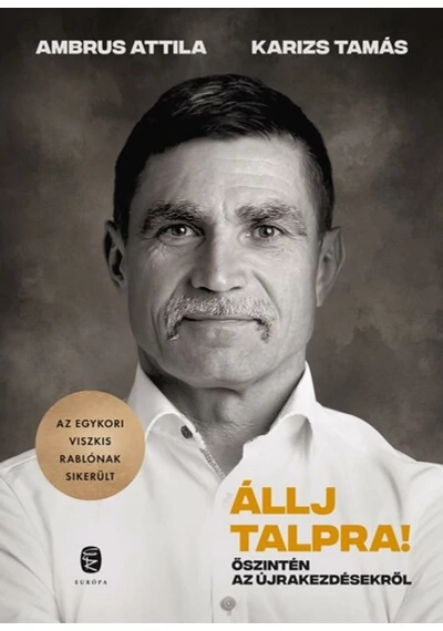 Állj talpra! - Őszintén az újrakezdésekről Ambrus Attila, Karizs Tamás