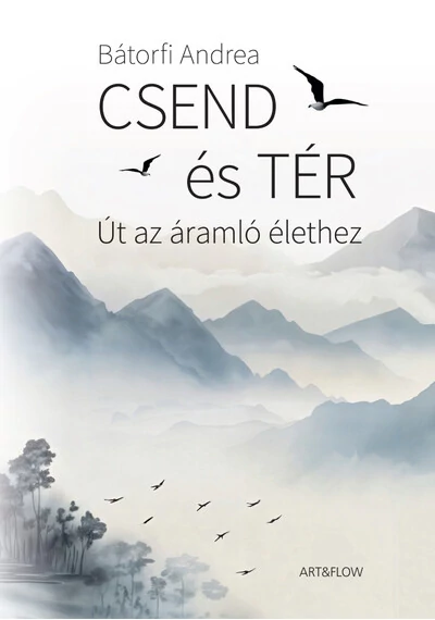 Csend és tér - Út az áramló élethez Bátorfi Andrea