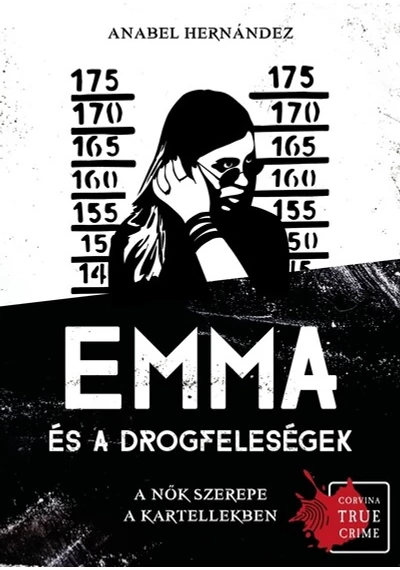 Emma és a drogfeleségek - A nők szerepe a kartellekben Anabel Hernández