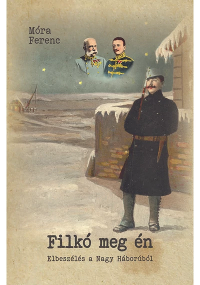 Filkó meg én - Elbeszélés a nagy háborúról Móra Ferenc