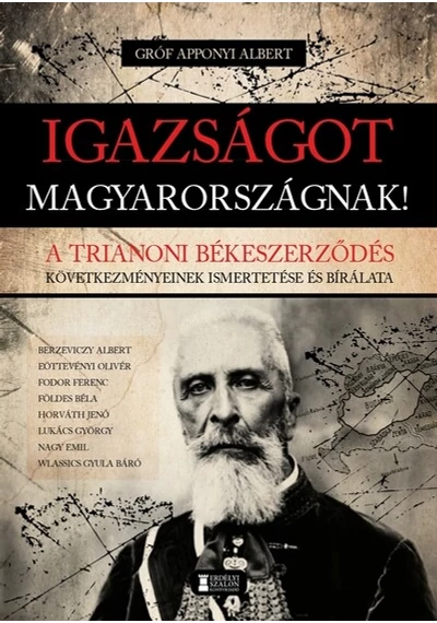 Igazságot Magyarországnak! - A trianoni békeszerződés következményeinek ismertetése és bírálata Gróf Apponyi Albert