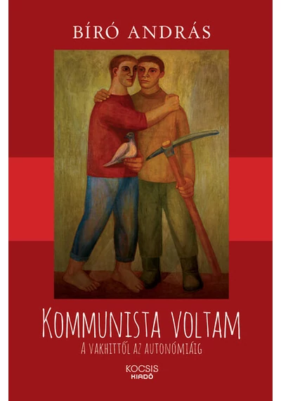 Kommunista voltam - A vakhittől az autonómiáig Bíró András