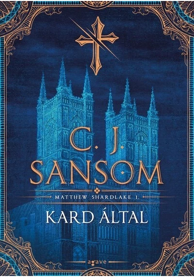 Kard által - Matthew Shardlake 1. C. J. Sansom