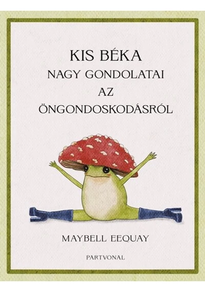 Kis béka nagy gondolatai az öngondoskodásról Maybell Eequay