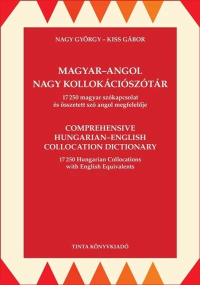 Magyar-angol nagy kollokációszótár - 17250 magyar szókapcsolat és összetett szó angol megfelelője Kiss Gábor, Nagy György
