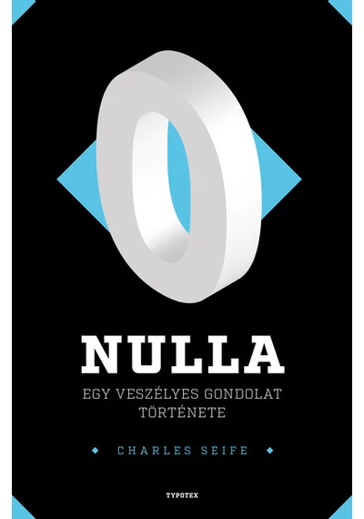 Nulla - Egy veszélyes gondolat története - Különleges számok nyomában Charles Seife