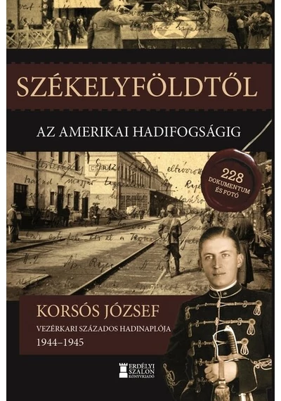 Székelyföldtől az amerikai hadifogságig 1944-1945 Korsós József