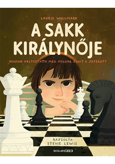 A sakk királynője - Hogyan változtatta meg Polgár Judit a játékot? Laurie Wallmark